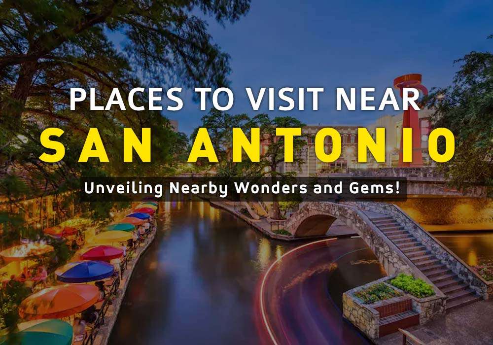 Places to Visit Near San Antonio